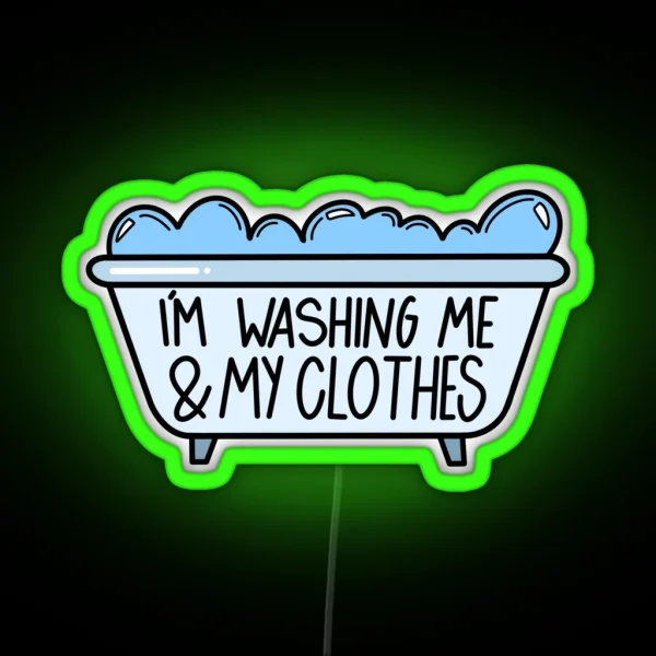 I M Washing Me And My Clothes RGB Neon Sign