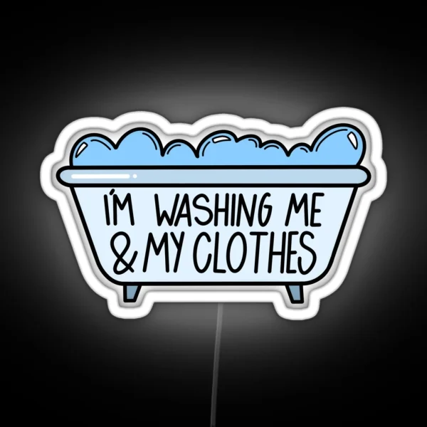I M Washing Me And My Clothes RGB Neon Sign