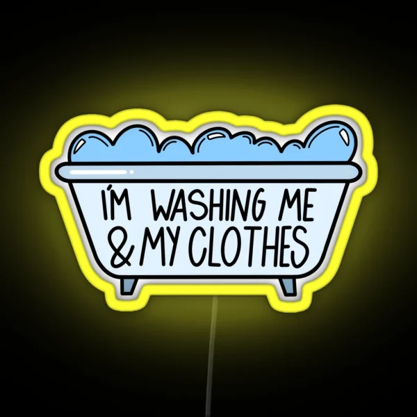 I M Washing Me And My Clothes RGB Neon Sign