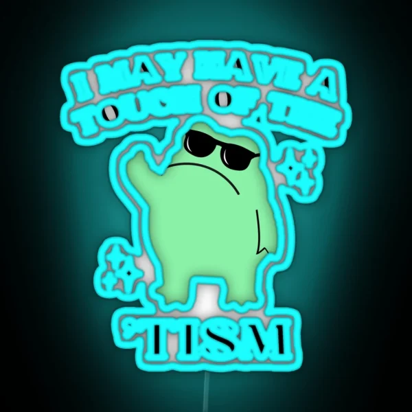 I May Have A Touch Of The Tism Funny Autism RGB Neon Sign