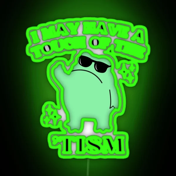 I May Have A Touch Of The Tism Funny Autism RGB Neon Sign
