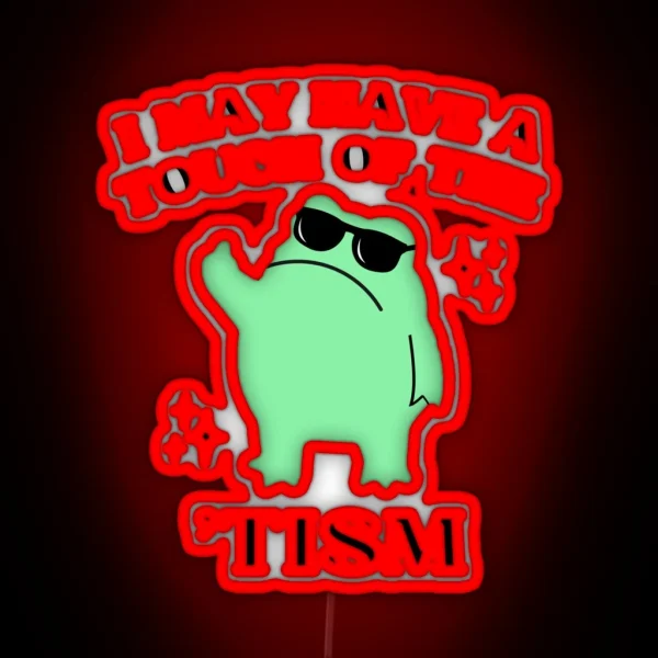 I May Have A Touch Of The Tism Funny Autism RGB Neon Sign