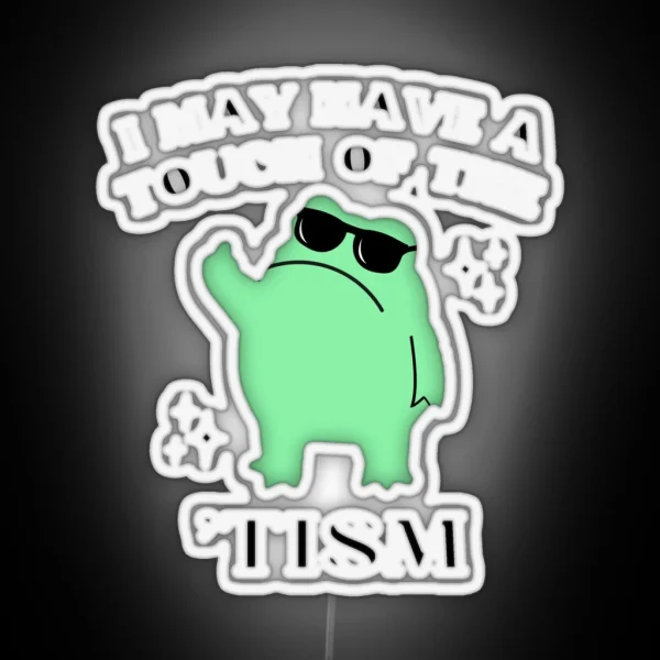 I May Have A Touch Of The Tism Funny Autism RGB Neon Sign