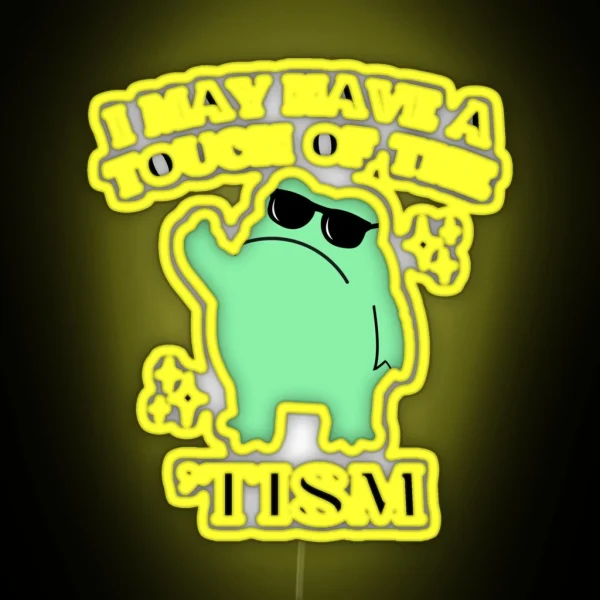 I May Have A Touch Of The Tism Funny Autism RGB Neon Sign