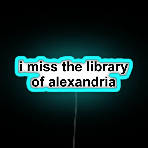I Miss The Library Of Alexandria RGB Neon Sign