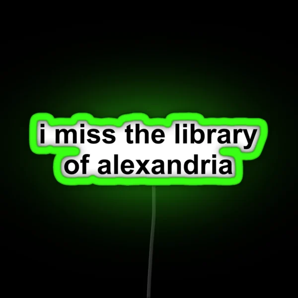 I Miss The Library Of Alexandria RGB Neon Sign