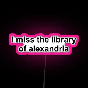 I Miss The Library Of Alexandria RGB Neon Sign