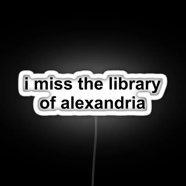 I Miss The Library Of Alexandria RGB Neon Sign