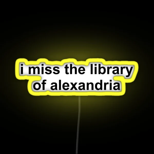I Miss The Library Of Alexandria RGB Neon Sign