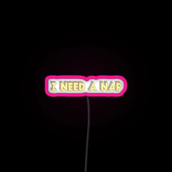 I Need A Nap RGB Neon Sign