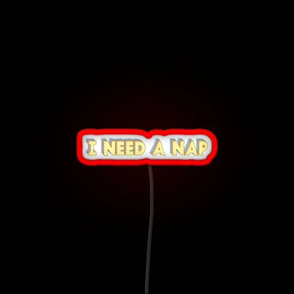I Need A Nap RGB Neon Sign