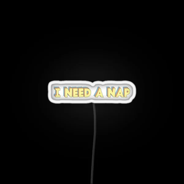 I Need A Nap RGB Neon Sign
