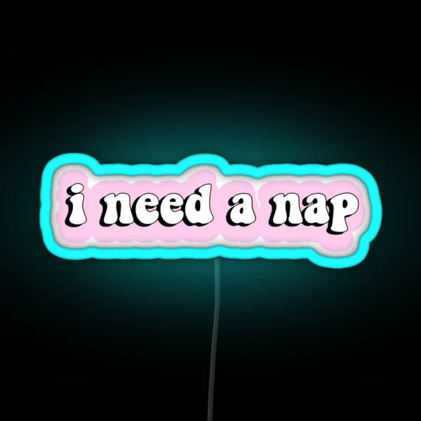 I Need A Nap RGB Neon Sign