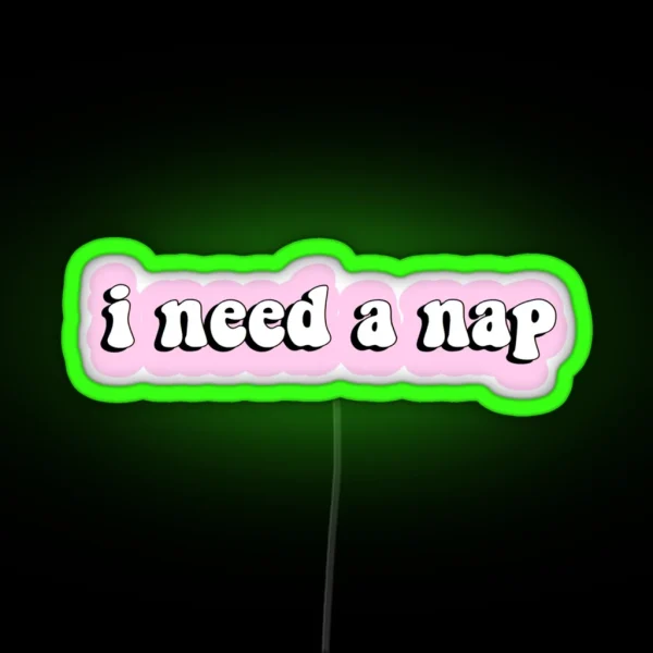 I Need A Nap RGB Neon Sign