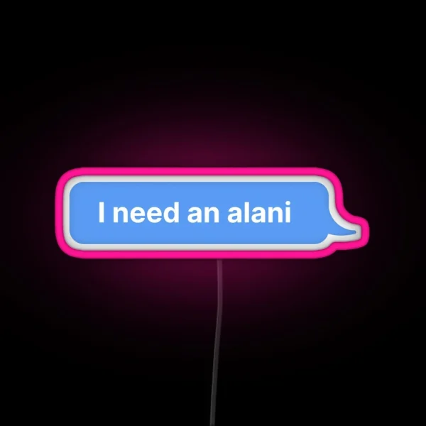 I Need An Alani RGB Neon Sign
