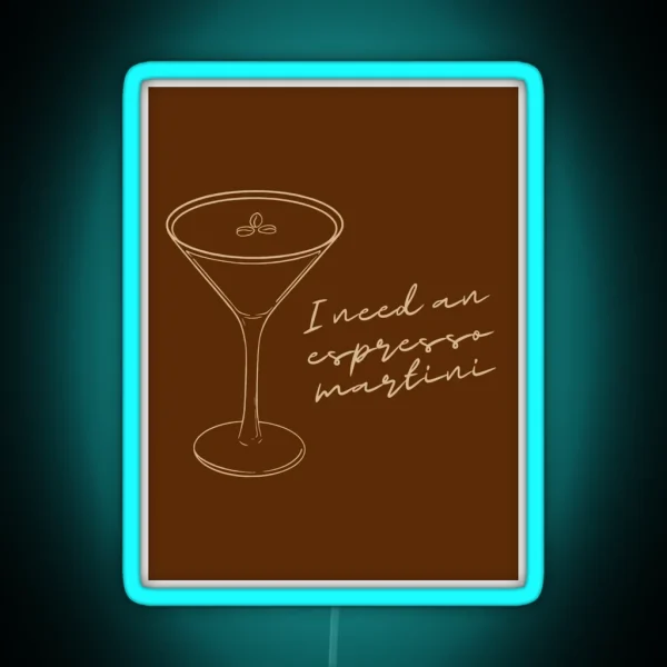 I Need An Espresso Martini RGB Neon Sign