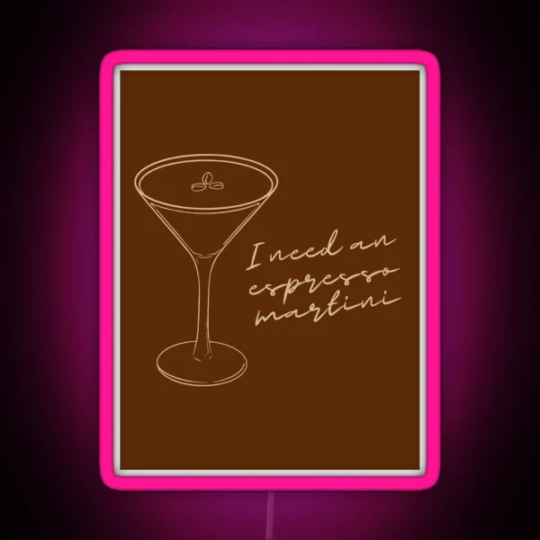I Need An Espresso Martini RGB Neon Sign