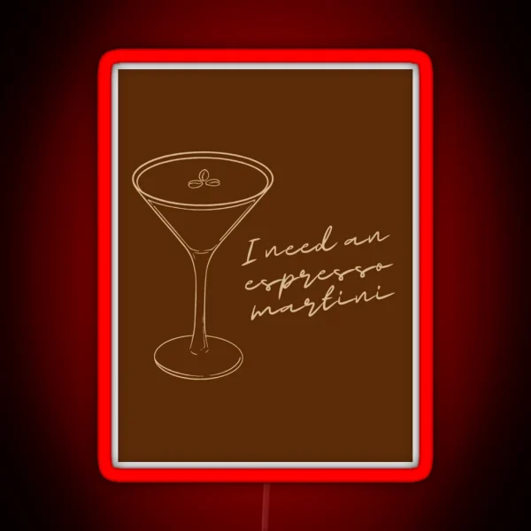 I Need An Espresso Martini RGB Neon Sign