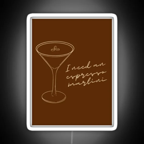 I Need An Espresso Martini RGB Neon Sign