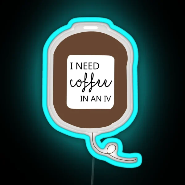 I Need Coffee In An IV RGB Neon Sign