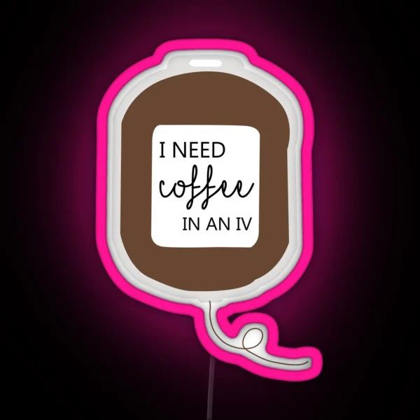 I Need Coffee In An IV RGB Neon Sign