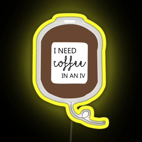 I Need Coffee In An IV RGB Neon Sign