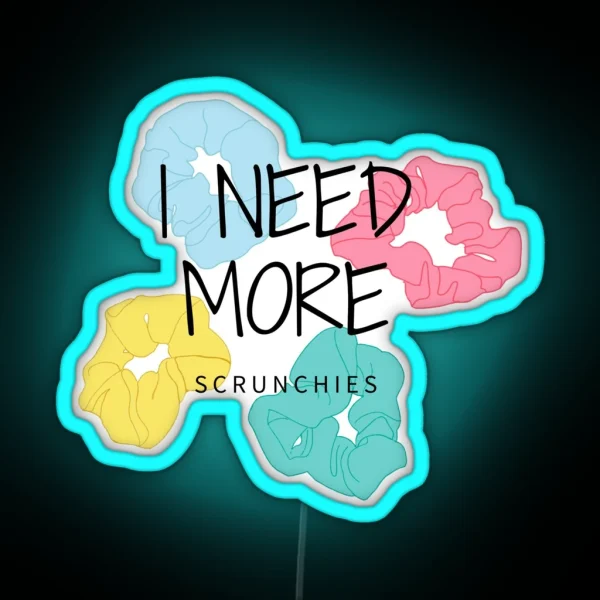 I Need More SCRUNCHIES Aesthetic RGB Neon Sign