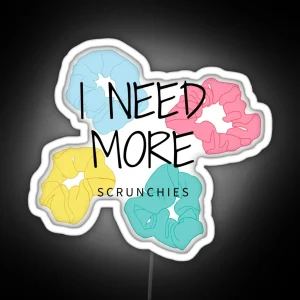 I Need More SCRUNCHIES Aesthetic RGB Neon Sign