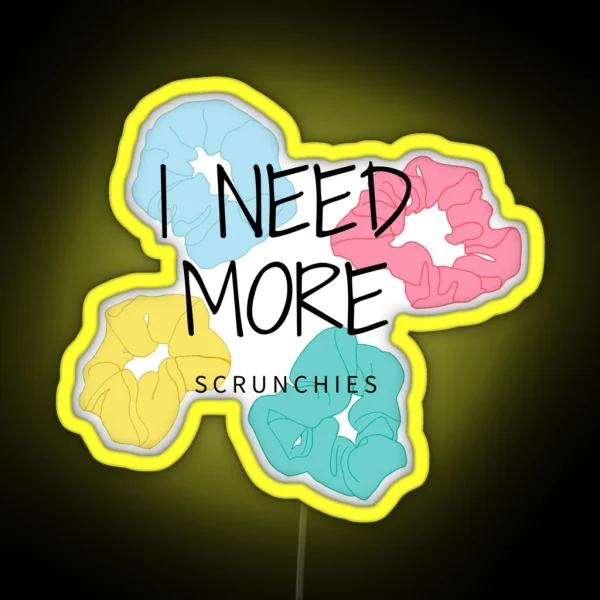 I Need More SCRUNCHIES Aesthetic RGB Neon Sign