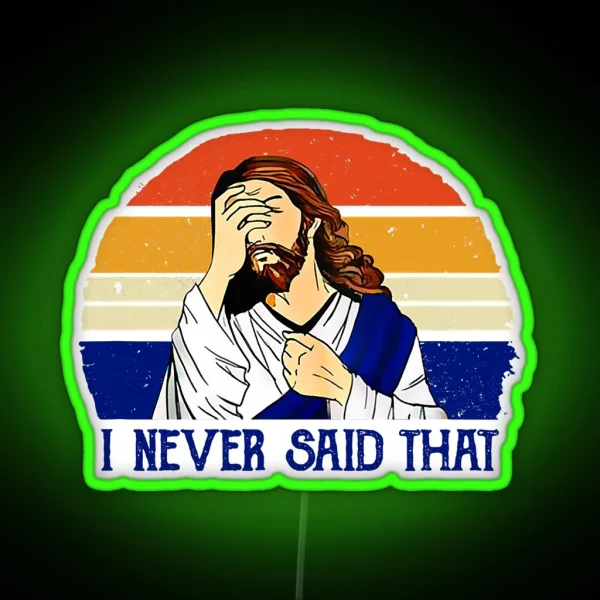 I Never Said That Funny Christian RGB Neon Sign