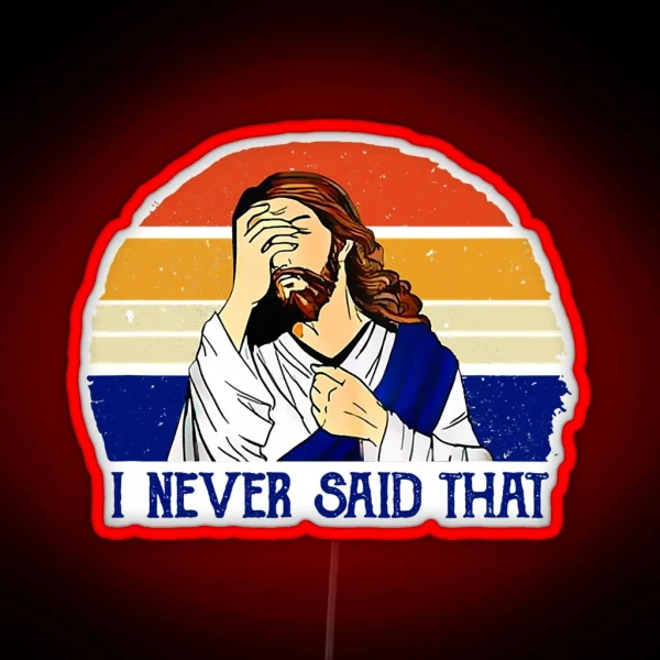 I Never Said That Funny Christian RGB Neon Sign