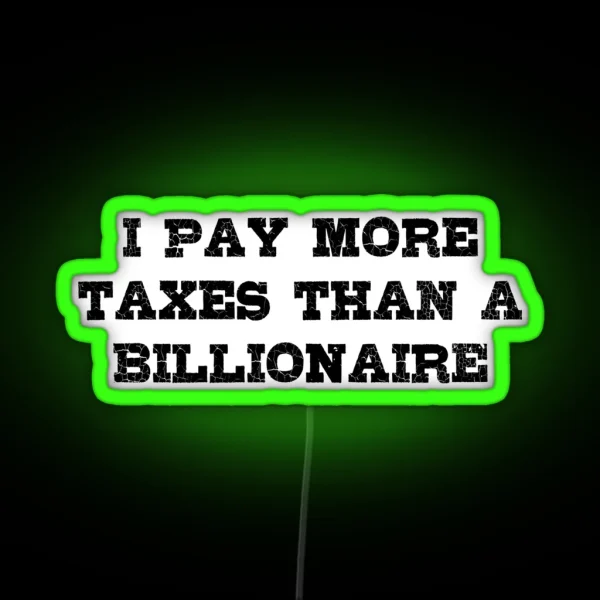 I Pay More Taxes Than A Billionaire RGB Neon Sign