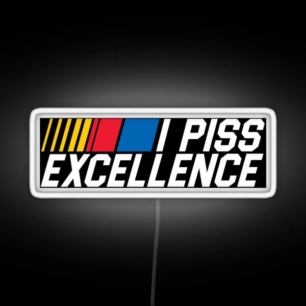 I Piss Excellence RGB Neon Sign