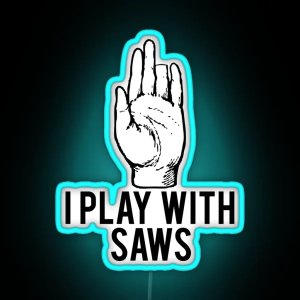 I Play With Saws Funny Carpenter RGB Neon Sign