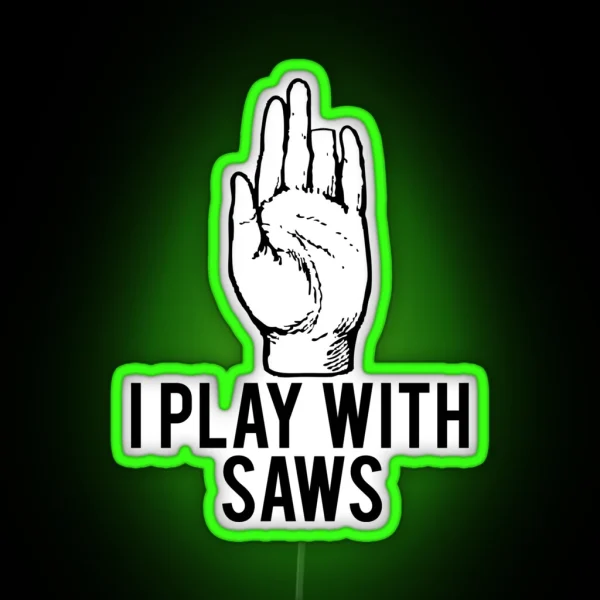I Play With Saws Funny Carpenter RGB Neon Sign