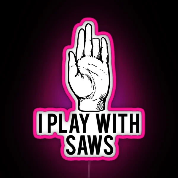 I Play With Saws Funny Carpenter RGB Neon Sign