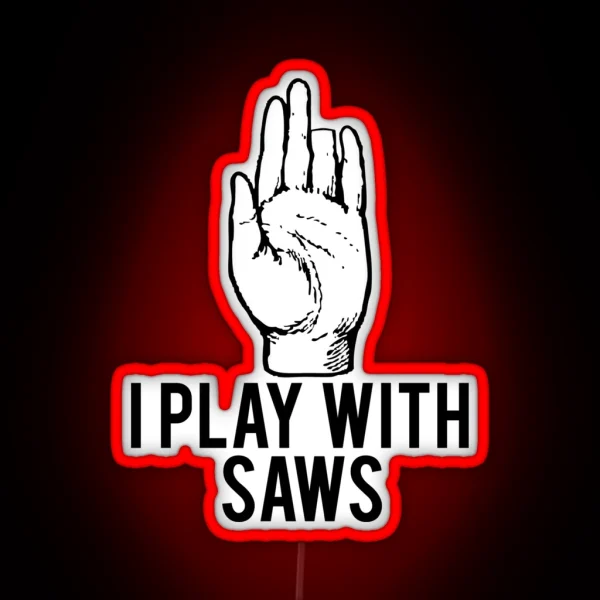 I Play With Saws Funny Carpenter RGB Neon Sign