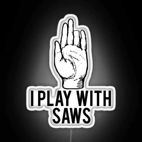 I Play With Saws Funny Carpenter RGB Neon Sign