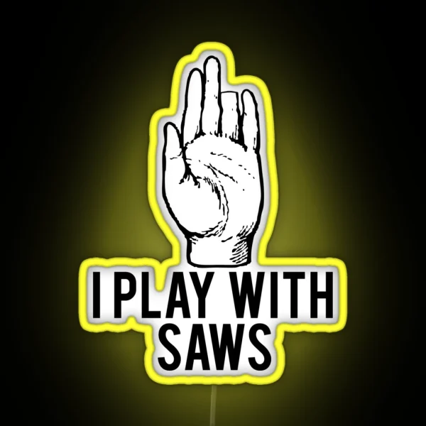 I Play With Saws Funny Carpenter RGB Neon Sign