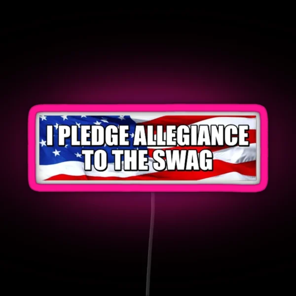I Pledge Allegiance To The Swag RGB Neon Sign