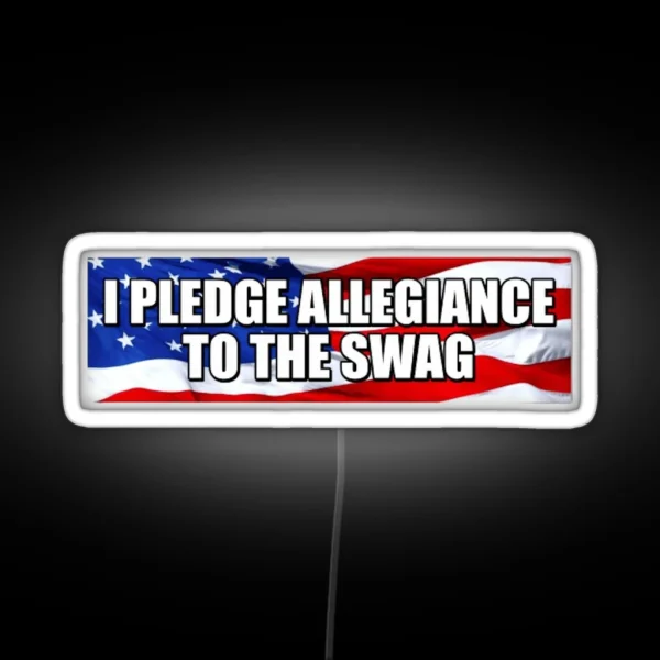 I Pledge Allegiance To The Swag RGB Neon Sign