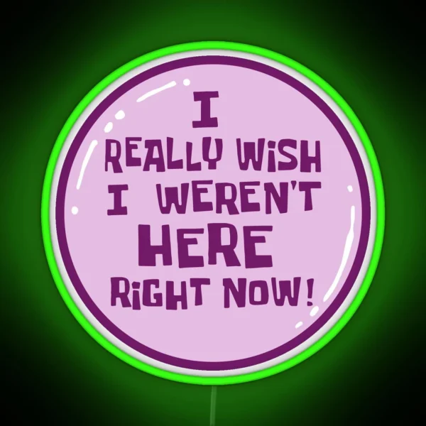 I Really Wish I Weren T Here Right Now RGB Neon Sign