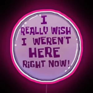 I Really Wish I Werent Here Right Now RGB Neon Sign