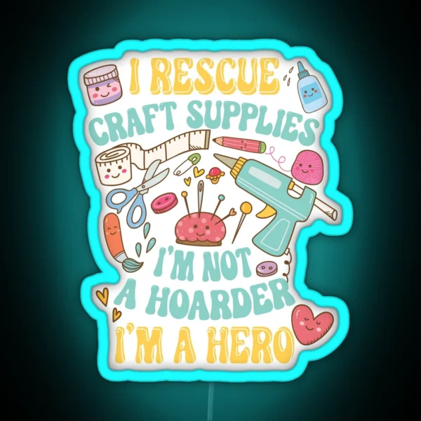 I Rescue Craft Supplies I M Not A Hoarder I M RGB Neon Sign