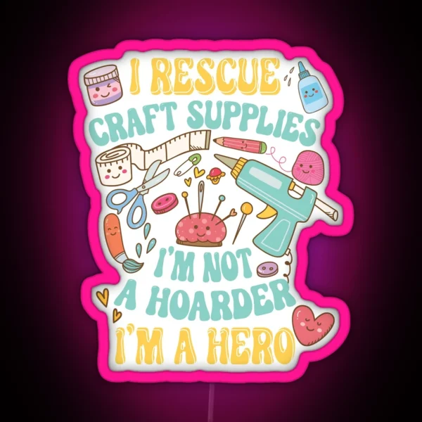 I Rescue Craft Supplies I M Not A Hoarder I M RGB Neon Sign