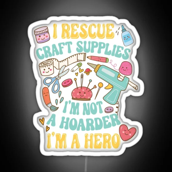 I Rescue Craft Supplies I M Not A Hoarder I M RGB Neon Sign