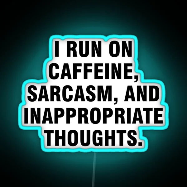 I Run On Caffeine Sarcasm And Inappropriate Thoughts RGB Neon Sign