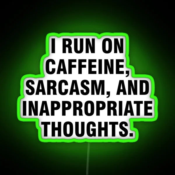 I Run On Caffeine Sarcasm And Inappropriate Thoughts RGB Neon Sign