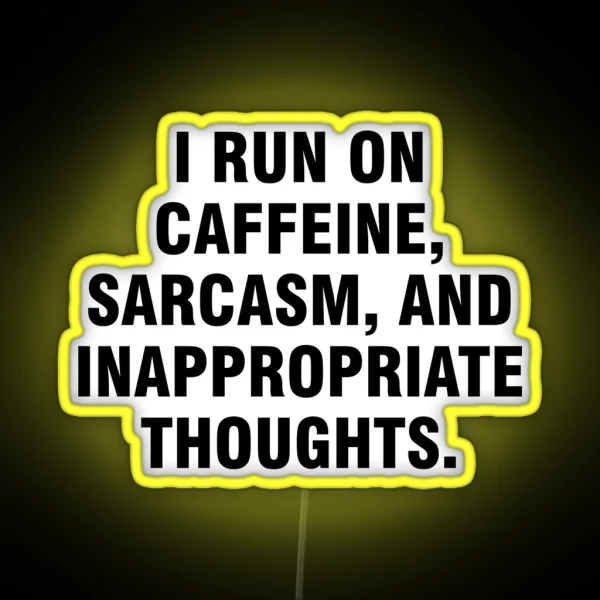 I Run On Caffeine Sarcasm And Inappropriate Thoughts RGB Neon Sign