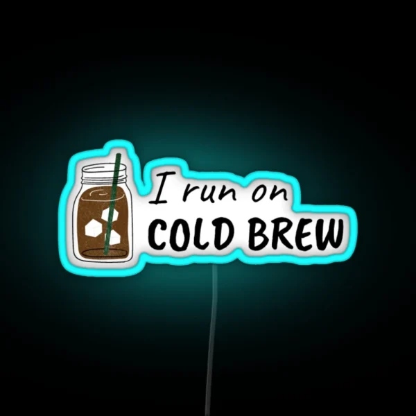 I Run On COLD BREW RGB Neon Sign